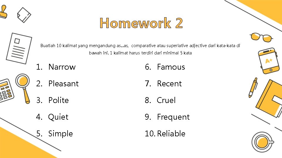 Homework 2 Buatlah 10 kalimat yang mengandung as. . . as, comparative atau superlative