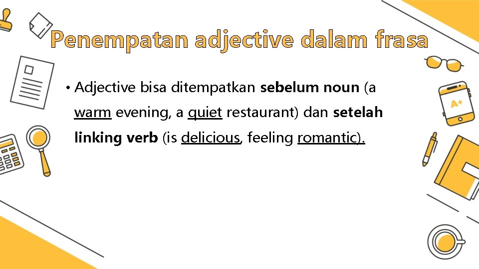 Penempatan adjective dalam frasa • Adjective bisa ditempatkan sebelum noun (a warm evening, a
