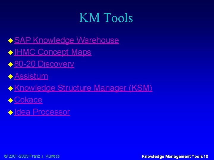 KM Tools u SAP Knowledge Warehouse u IHMC Concept Maps u 80 -20 Discovery