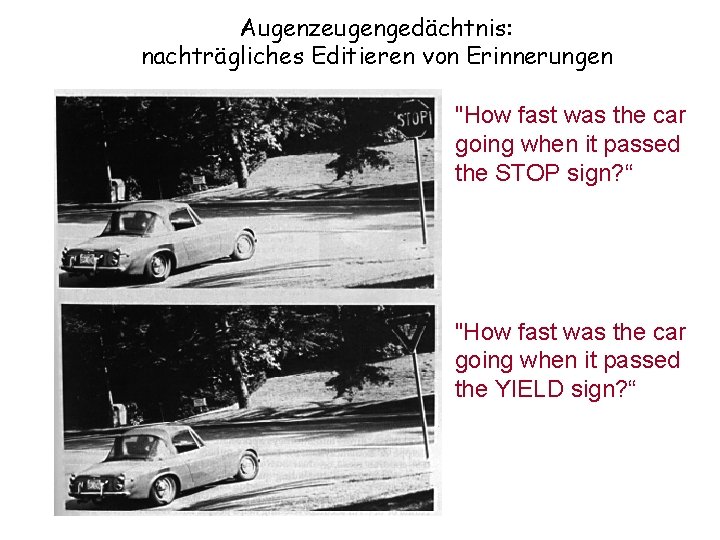 Augenzeugengedächtnis: nachträgliches Editieren von Erinnerungen "How fast was the car going when it passed