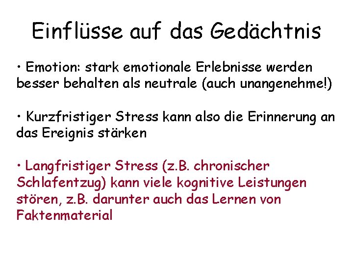 Einflüsse auf das Gedächtnis • Emotion: stark emotionale Erlebnisse werden besser behalten als neutrale