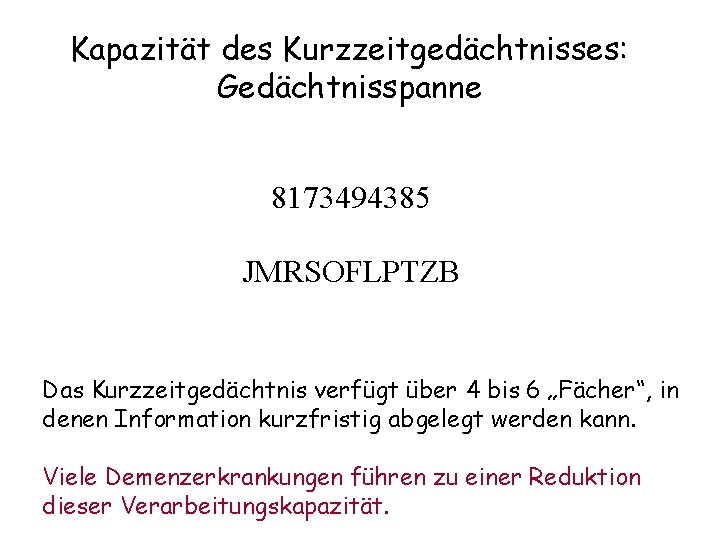 Kapazität des Kurzzeitgedächtnisses: Gedächtnisspanne 8173494385 JMRSOFLPTZB Das Kurzzeitgedächtnis verfügt über 4 bis 6 „Fächer“,