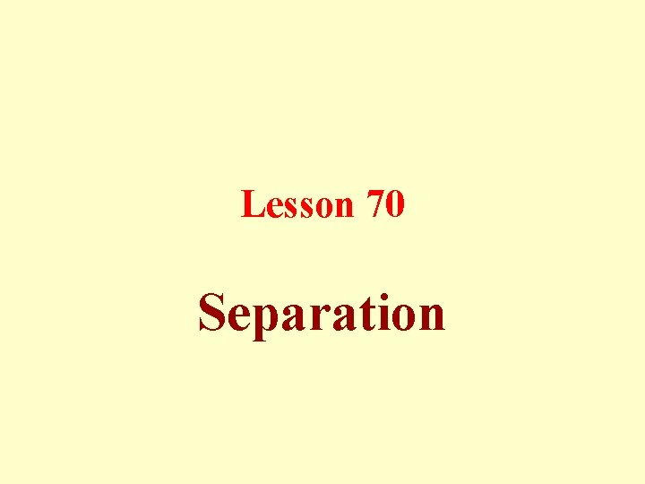 Lesson 70 Separation 