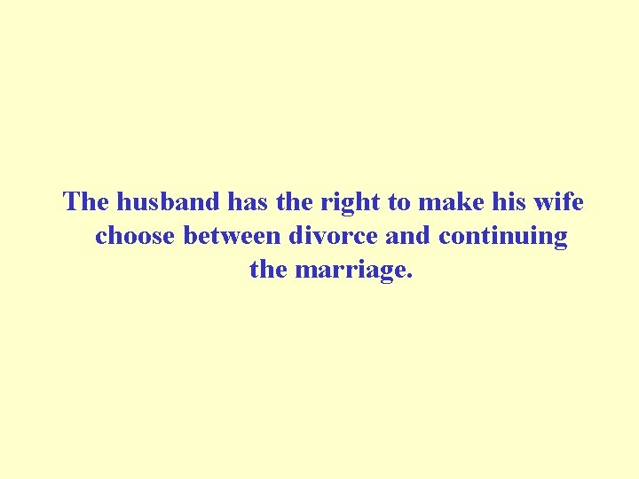  The husband has the right to make his wife choose between divorce and