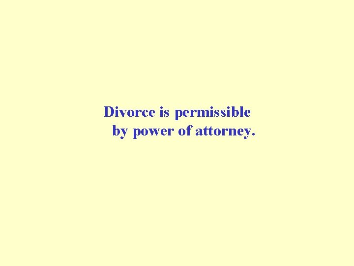 Divorce is permissible by power of attorney. 