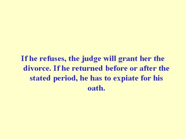 If he refuses, the judge will grant her the divorce. If he returned before