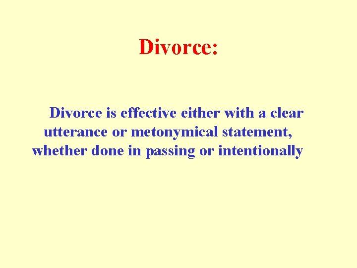 Divorce: Divorce is effective either with a clear utterance or metonymical statement, whether done