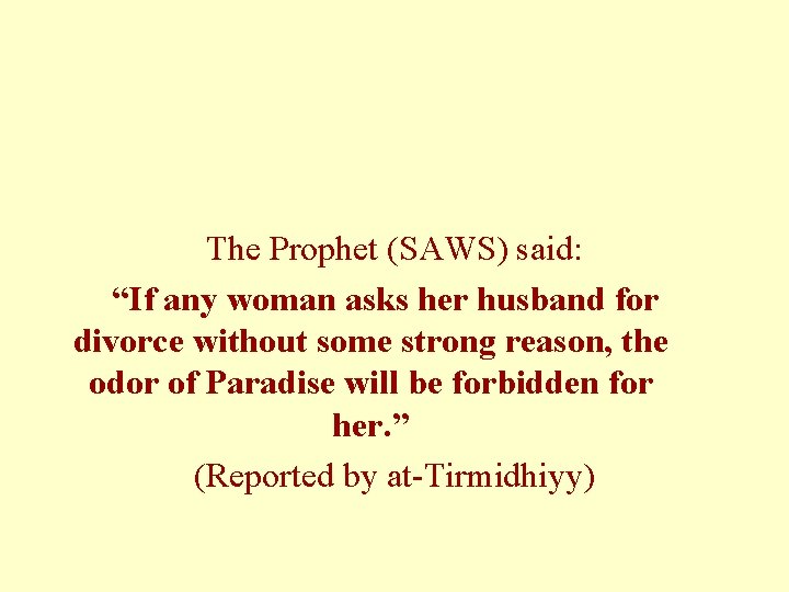 The Prophet (SAWS) said: “If any woman asks her husband for divorce without some