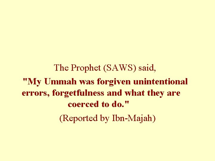 The Prophet (SAWS) said, "My Ummah was forgiven unintentional errors, forgetfulness and what they