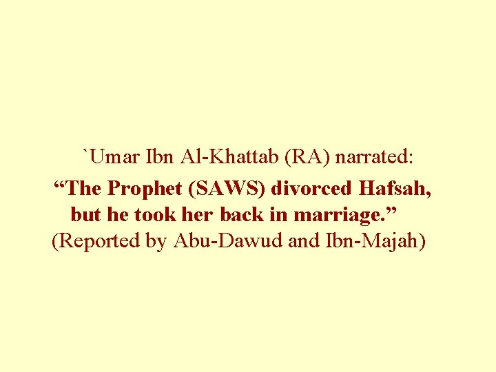 `Umar Ibn Al-Khattab (RA) narrated: “The Prophet (SAWS) divorced Hafsah, but he took her