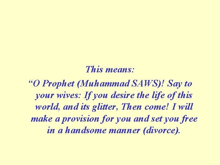 This means: “O Prophet (Muhammad SAWS)! Say to your wives: If you desire the