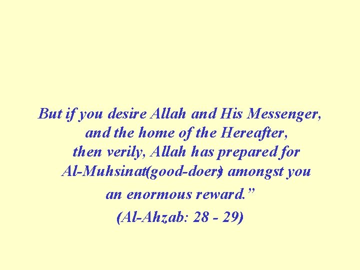 But if you desire Allah and His Messenger, and the home of the Hereafter,