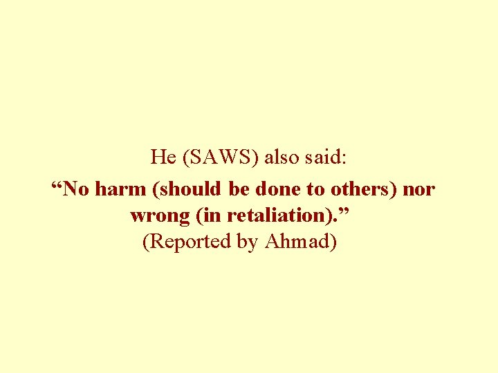 He (SAWS) also said: “No harm (should be done to others) nor wrong (in