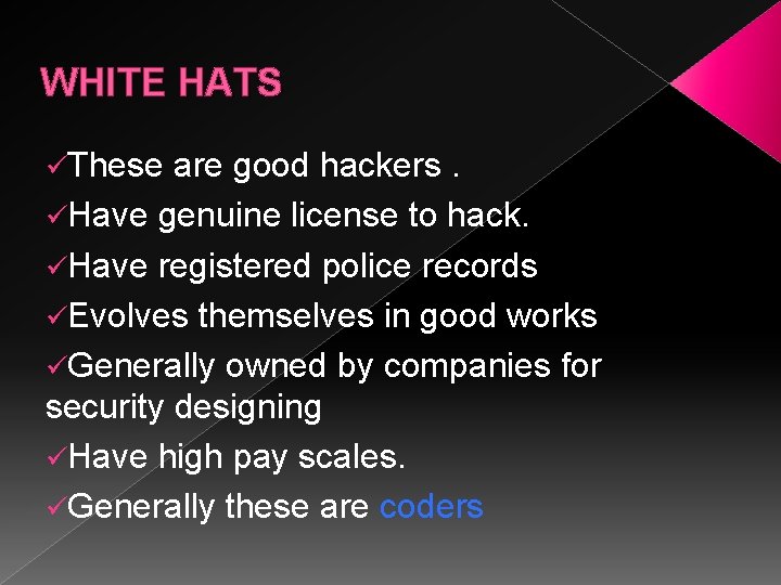 WHITE HATS üThese are good hackers. üHave genuine license to hack. üHave registered police