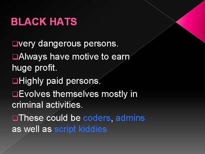 BLACK HATS qvery dangerous persons. q. Always have motive to earn huge profit. q.