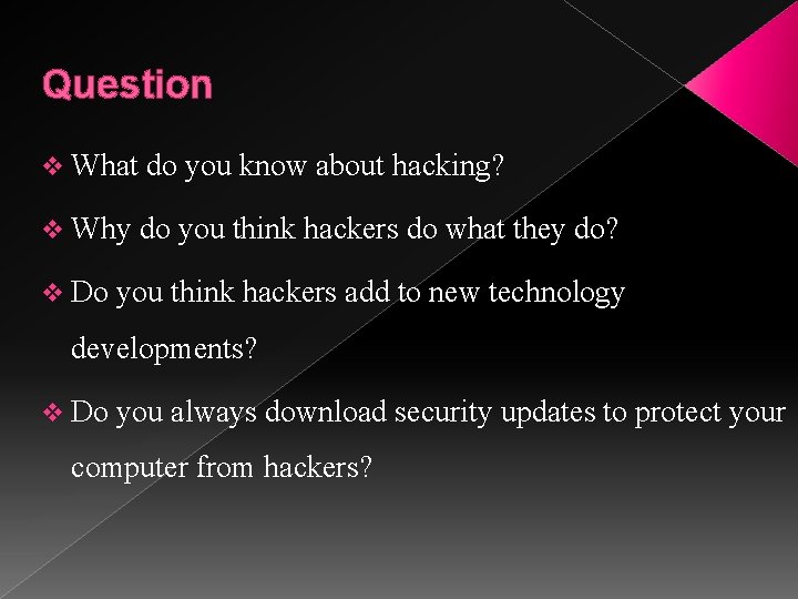 Question v What do you know about hacking? v Why do you think hackers