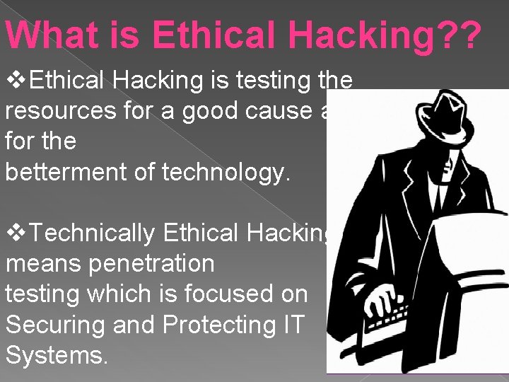 What is Ethical Hacking? ? v. Ethical Hacking is testing the resources for a