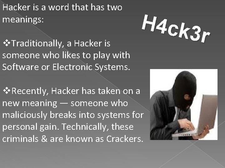 Hacker is a word that has two meanings: v. Traditionally, a Hacker is someone