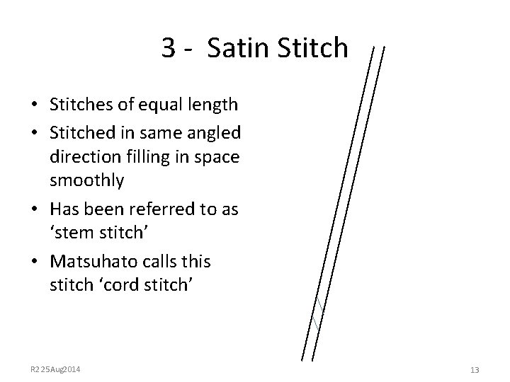 3 - Satin Stitch • Stitches of equal length • Stitched in same angled