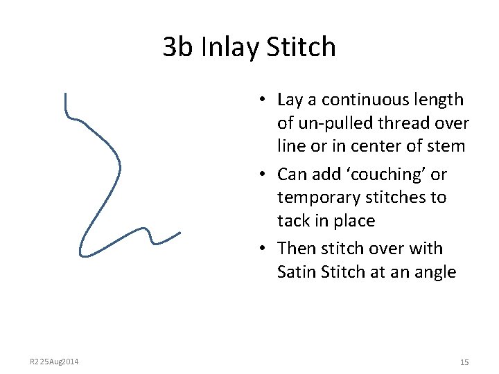 3 b Inlay Stitch • Lay a continuous length of un-pulled thread over line