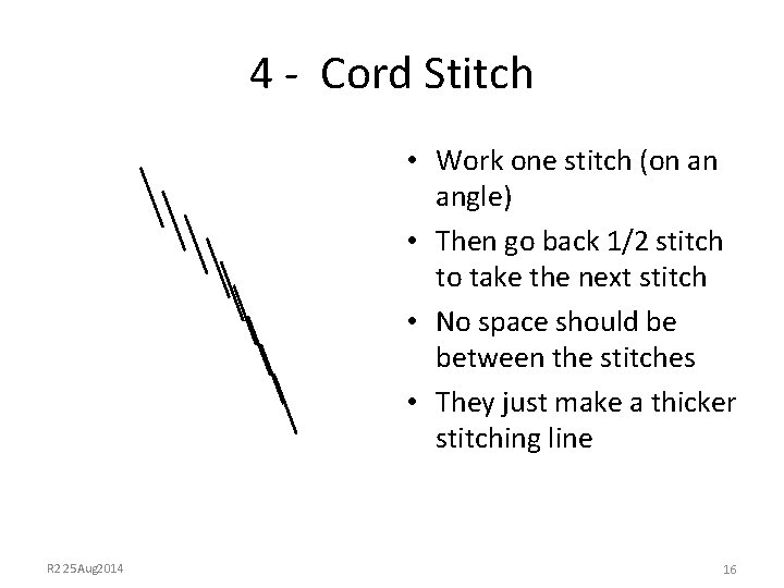 4 - Cord Stitch • Work one stitch (on an angle) • Then go