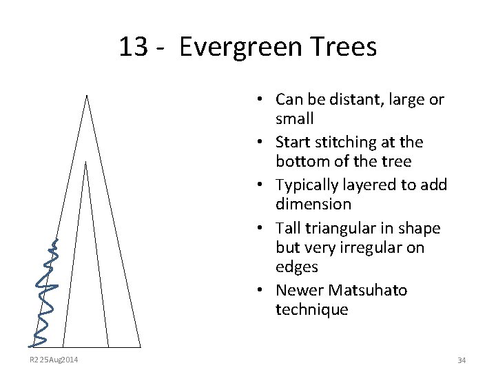 13 - Evergreen Trees • Can be distant, large or small • Start stitching