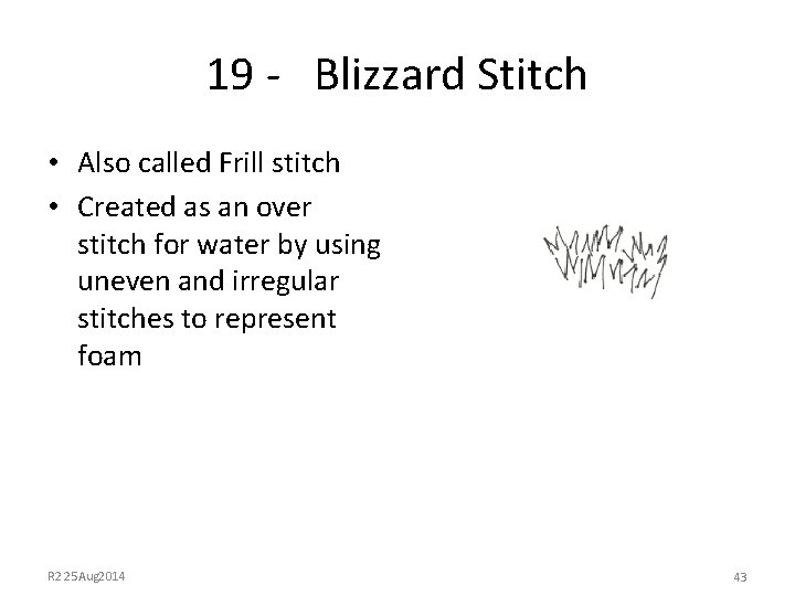 19 - Blizzard Stitch • Also called Frill stitch • Created as an over