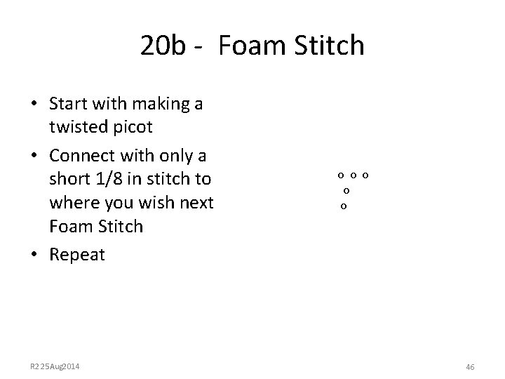 20 b - Foam Stitch • Start with making a twisted picot • Connect