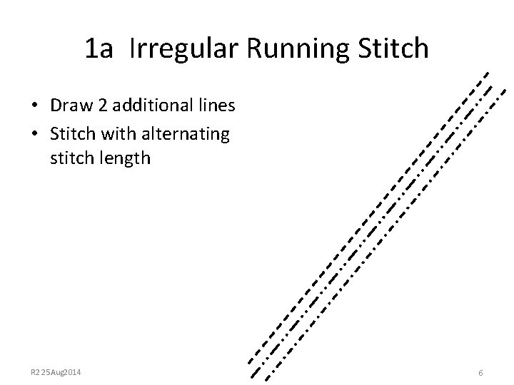 1 a Irregular Running Stitch • Draw 2 additional lines • Stitch with alternating