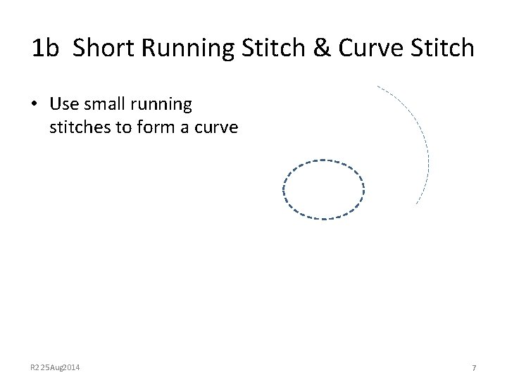 1 b Short Running Stitch & Curve Stitch • Use small running stitches to