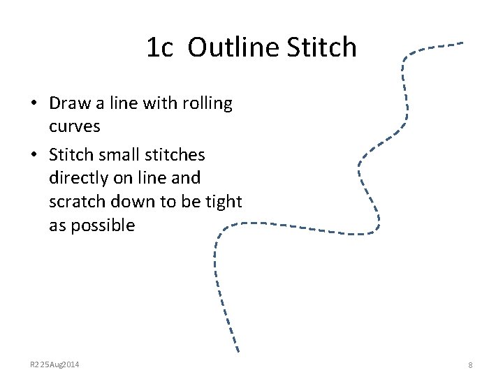 1 c Outline Stitch • Draw a line with rolling curves • Stitch small
