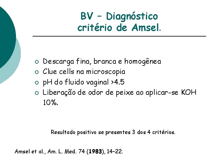 BV – Diagnóstico critério de Amsel. ¡ ¡ Descarga fina, branca e homogênea Clue