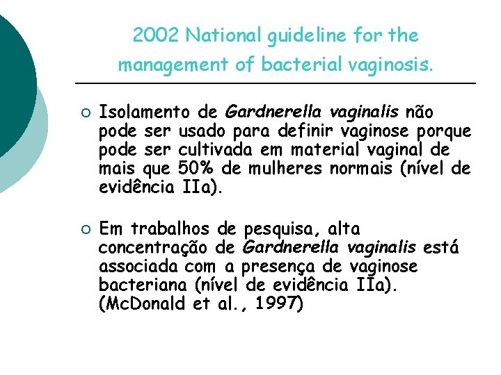 2002 National guideline for the management of bacterial vaginosis. ¡ ¡ Isolamento de Gardnerella