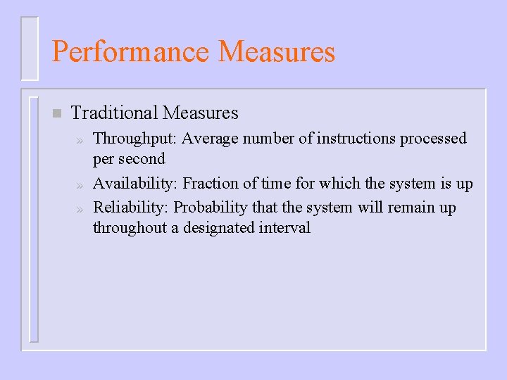 Performance Measures n Traditional Measures » » » Throughput: Average number of instructions processed