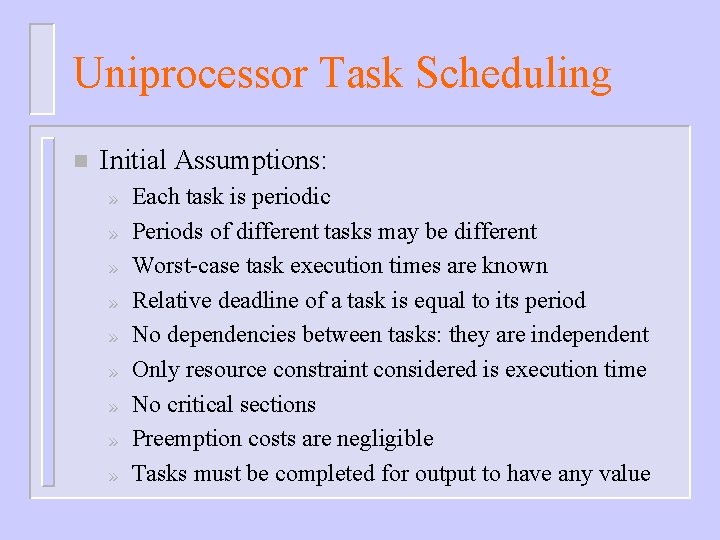 Uniprocessor Task Scheduling n Initial Assumptions: » » » » » Each task is