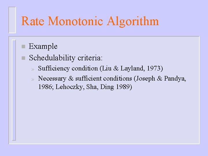 Rate Monotonic Algorithm n n Example Schedulability criteria: » » Sufficiency condition (Liu &