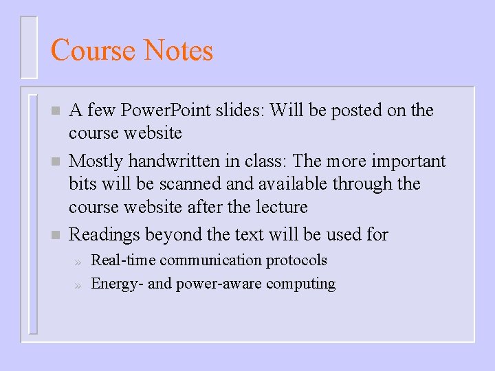 Course Notes n n n A few Power. Point slides: Will be posted on