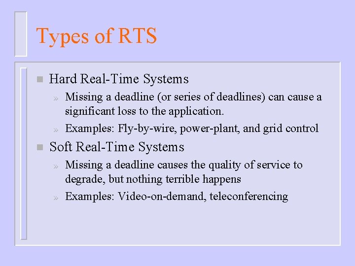 Types of RTS n Hard Real-Time Systems » » n Missing a deadline (or