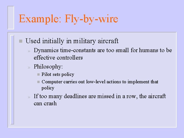 Example: Fly-by-wire n Used initially in military aircraft » » Dynamics time-constants are too