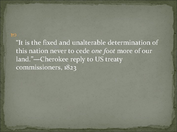 “It is the fixed and unalterable determination of this nation never to cede