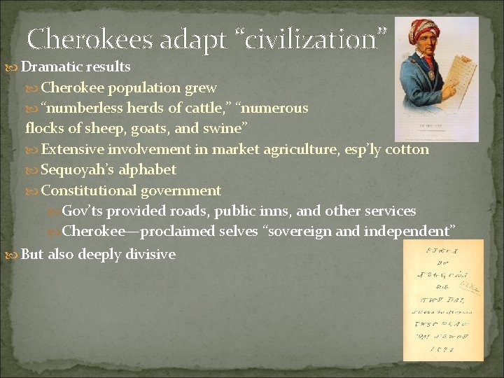 Cherokees adapt “civilization” Dramatic results Cherokee population grew “numberless herds of cattle, ” “numerous