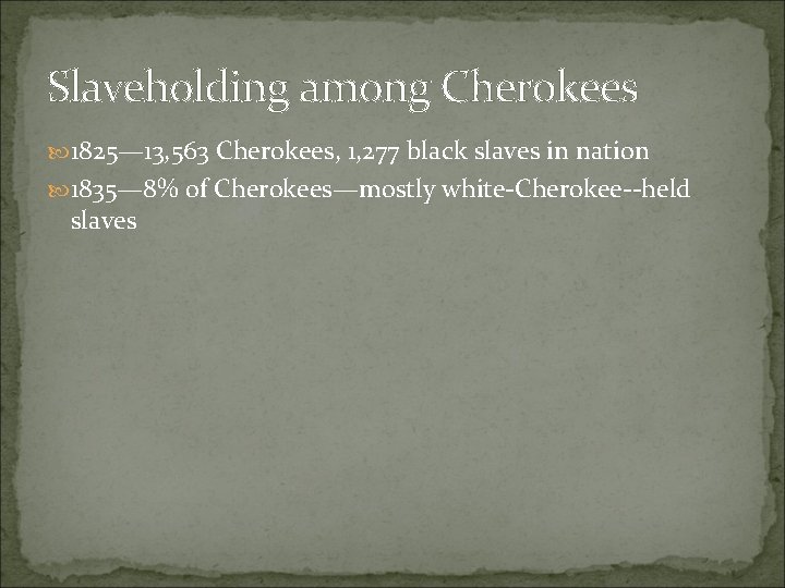 Slaveholding among Cherokees 1825— 13, 563 Cherokees, 1, 277 black slaves in nation 1835—