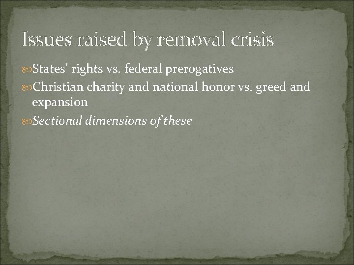 Issues raised by removal crisis States’ rights vs. federal prerogatives Christian charity and national