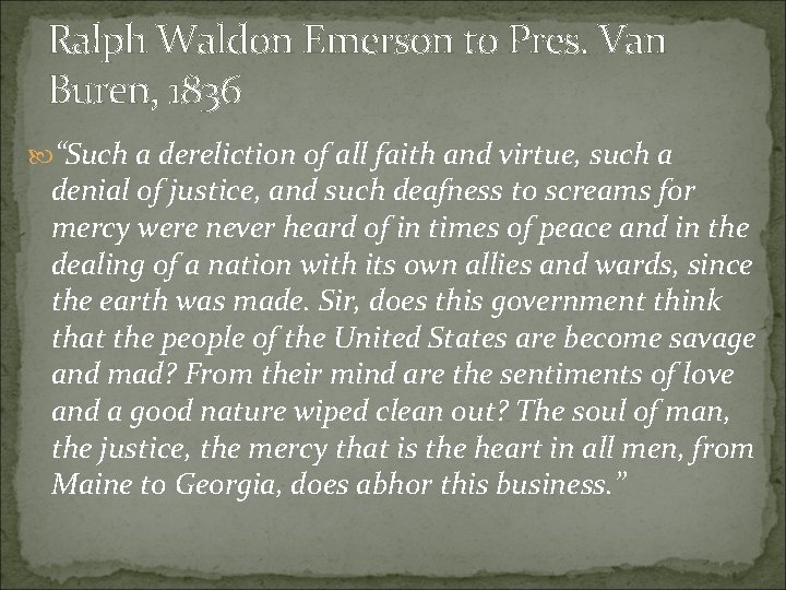 Ralph Waldon Emerson to Pres. Van Buren, 1836 “Such a dereliction of all faith