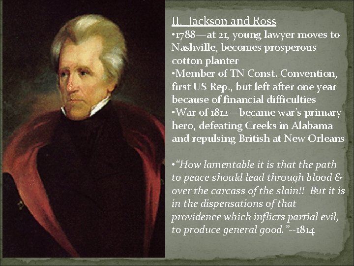 II. Jackson and Ross • 1788—at 21, young lawyer moves to Nashville, becomes prosperous