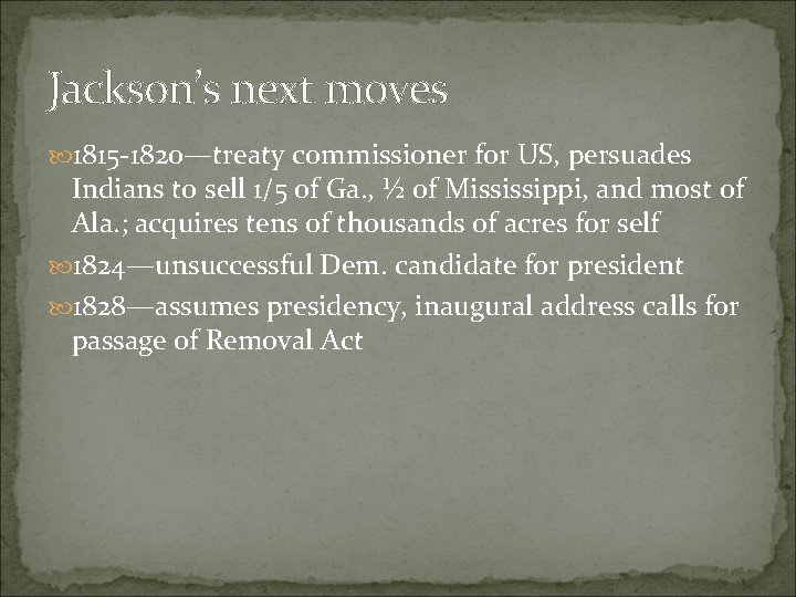 Jackson’s next moves 1815 -1820—treaty commissioner for US, persuades Indians to sell 1/5 of