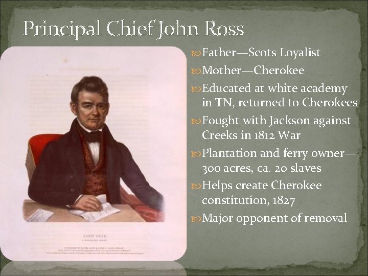 Principal Chief John Ross Father—Scots Loyalist Mother—Cherokee Educated at white academy in TN, returned
