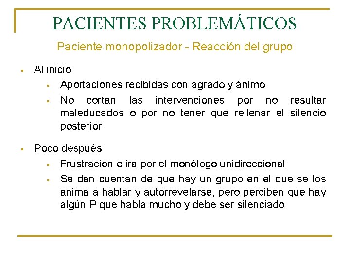 PACIENTES PROBLEMÁTICOS Paciente monopolizador - Reacción del grupo § Al inicio § Aportaciones recibidas