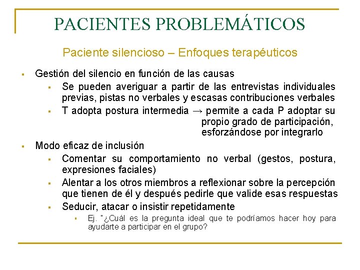 PACIENTES PROBLEMÁTICOS Paciente silencioso – Enfoques terapéuticos § § Gestión del silencio en función