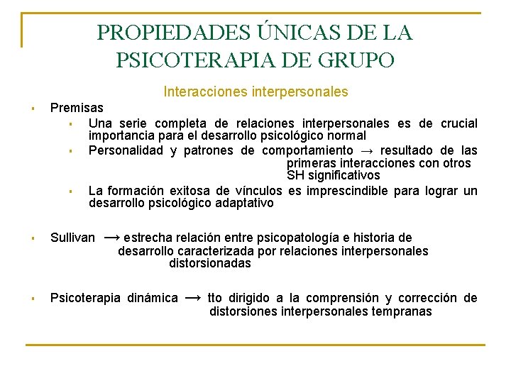 PROPIEDADES ÚNICAS DE LA PSICOTERAPIA DE GRUPO Interacciones interpersonales § Premisas § Una serie